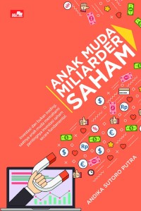 Anak muda miliarder saham/ Andika Sutoro Putra; editor, Whindy Yoevestian