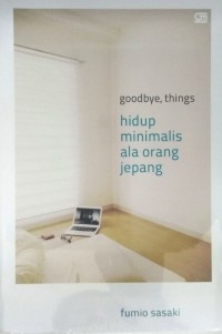 Goodbye, Things: Hidup Minimalis ala Orang Jepang