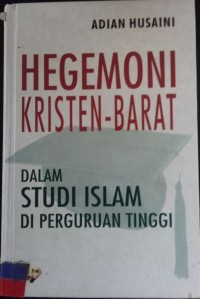 Hegemoni Kristen - Barat : Dalam Studi Islam di Perguruan Tinggi