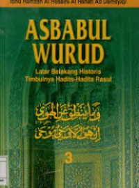 Asbabul wurud Jilid 3 : Latar belakang historis timbulnya hadits-hadits Rasul
