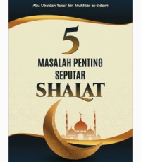 5 Masalah Penting Seputar Shalat