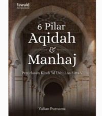 6 Pilar Akidah Dan Manhaj - Penjelasan kitab Al Ushul As Sittah karya Syaikh Muhammad At Tamimi rahimahullah