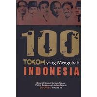 100 Tokoh Yang Mengubah Indonesia: Biografi Singkat Seratus Tokoh Paling Berpengaruh Dalam Sejarah Indonesia di Abad 20