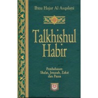 TALKHISHUL HABIR 3: Shalat, Jenazah, Zakat dan Puasa