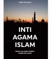 Inti Agama Islam - Makna Laa Ilaaha Ilallah, Tauhid dan Syirik