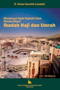 Menelusuri Jejak Sejarah Islam Melalui Ritual Ibadah Haji dan Umrah