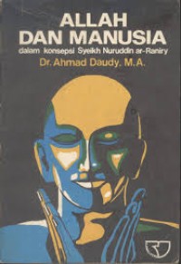 Allah dan manusia dalam konsep Syeikh Nuruddin ar-Raniry