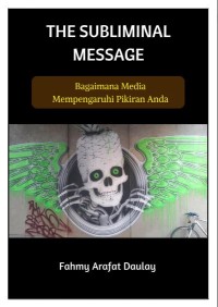 The Subliminal Message : Bagaimana Media Memengaruhi Pikiran Anda