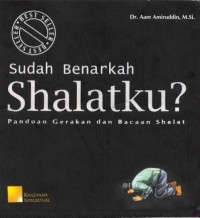 Sudah Benarkah Shalatku?: Panduan Gerakan dan Bacaan Shalat