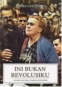 Ini Bukan Revolusiku: Kumpulan Esai Anarko-Feminisme