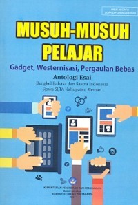 Musuh-musuh Pelajar: Gadget, Westernisasi, Pergaulan Bebas Antologi Esai