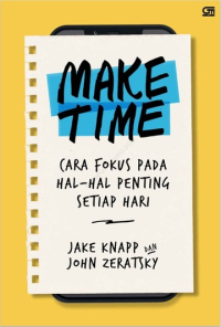 Image of MAKE TIME Cara Fokus Pada Hal-hal Penting Setiap Hari