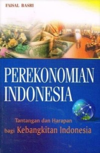 Image of Perekonomian Indonesia:Tantangan dan Harapan bagi Kebangkitan Ekonomi Indonesia
