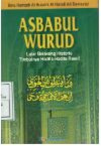 ASBABUL WURUD JILID 1 : Letar Belakang Historls Timbulnya Hadits-hadits Rasul