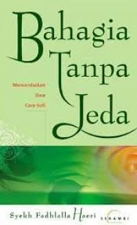 Image of Bahagia Tanpa Jeda : Mencerdaskan Jiwa Cara Sufi