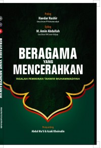 Beragama yang Mencerahkan : Risalah Pemikiran Tanwir Muhammadiyah