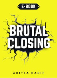 BRUTAL CLOSING : Cara Closing Tanpa Pusing