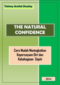 THE NATURAL CONFIDENCE : Cara Mudah Meningkatkan Kepercayaan Diri dan Kebahagiaan Sejati