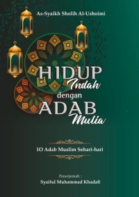 Hidup Indah dengan Adab Mulia: 10 Adab Muslim Sehari-hari