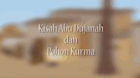 KISAH ABU DUJANAH DAN POHON KURMA _ KISAH TELADAN