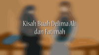 KISAH BUAH DELIMA ALI DAN FATIMAH _ KISAH TELADAN