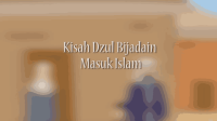 KISAH DZUL BIJADAIN MASUK ISLAM _ KISAH TELADAN
