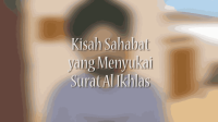 KISAH SAHABAT YANG MENYUKAI SURAT AL IKHLAS _ KISAH TELADAN