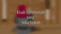 KISAH SAMMAMAH YANG SUKA MAKAN _ KISAH TELADAN