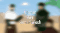 KISAH UTSMAN DAN PEMILIK SUMUR YAHUDI _ KISAH TELADAN