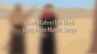 Kisah Wahsyi bin Harb yang Ingin Masuk Surga _ KISAH TELADAN