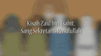 KISAH ZAID BIN TSABIT, SANG SEKRETARIS RASULULLAH _ KISAH TELADAN