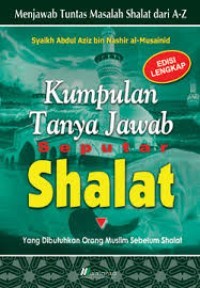 Kumpulan Tanya Jawab Seputar Shalat: Menjawab Tuntas Masalah Shalat dari A-Z