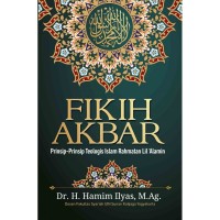 FIKIH AKBAR: Prinsip-Prinsip Teologis Islam Rahmatan Lil Alamin