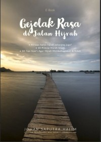 Gejolak Rasa di Jalan Hijrah (Kenapa Harus Hijra Sekarang Juga?, 10 Prinsip Hijrah Sejati, 10 Tips Syar'i Agar Hijrah Membahagiakan dan Indah)