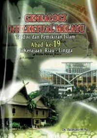 Genealogi Intelektual Melayu: Tradisi dan Pemikiran Islam Abad ke-19 Kerajaan Riau Lingga