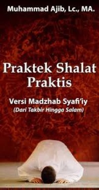 Praktek Shalat Praktis Versi Madzhab Syafi’iy (Dari Takbir Hingga Salam)