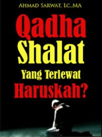 Qadha Shalat Yang Terlewat, Haruskah?