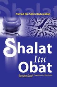 Shalat Itu Obat: Mengungkap Rahasia Pengobatan Dan Kesehatan Dalam Ibadah Shalat