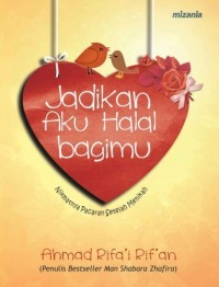 Jadikan Aku Halal Bagimu : Nikmatnya Pacaran Setelah Menikah