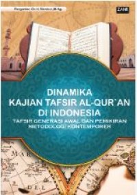 DINAMIKA KAJIAN TAFSIR AL-QUR’AN DI INDONESIA : Tafsir Generasi Awal dan Pemikiran Metodologi Kontemporer