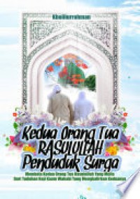 KEDUA ORANG TUA RASULULLAH PENDUDUK SURGA (Membela Kedua Orang Tua Rasulullah Dari Tuduhan Keji Kaum Wahhabi Yang Mengkafirkan Keduanya)