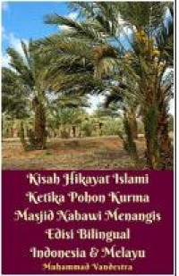 Kisah Hikayat Islami Ketika Pohon Kurma Masjid Nabawi Menangis Edisi Bilingual Indonesia & Melayu