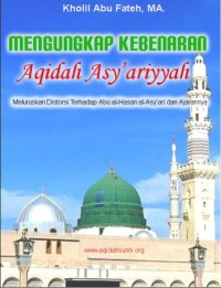 Mengungkap kebenaran aqidah asy'ariyyah: meluruskan distorsi terhadap Abu al-Hasan al-Asy'ari dan ajarannya
