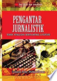 Pengantar Jurnalistik : Teknik Penulisan Berita, Artikel dan Feature