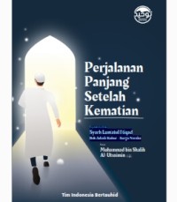Perjalanan Panjang Setelah Kematian (Alam Kubur, Hari Kebangkitan, Padang Mahsyar, Syafa’at, Hisab & Timbangan Amal, Pembagian Catatan Amal, Telaga Haudh, Shirat, Surga/Neraka)